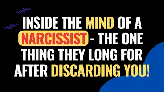 Inside the Mind of a Narcissist - The One Thing They Long for After Discarding You! | NPD