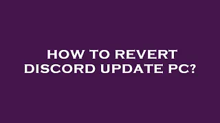 How to revert discord update pc?