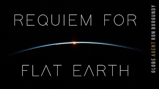 Requiem For Flat Earth