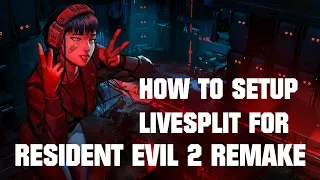 HOW TO: SETUP LIVESPLIT FOR RESIDENT EVIL 2 REMAKE