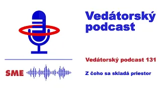 Vedátorský podcast 131 – Z čoho sa skladá priestor