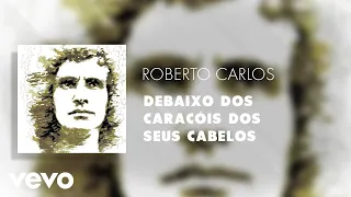 Roberto Carlos - Debaixo dos Caracóis dos Seus Cabelos (Áudio Oficial)