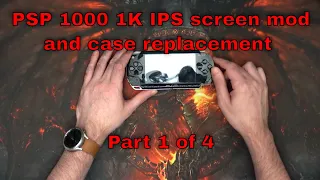 PSP 1000 1K IPS screen mod and case replacement - Part 1 of 4