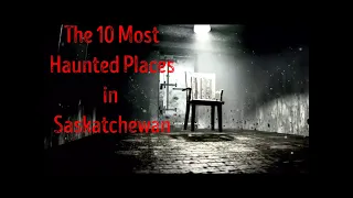 The 10 Most Haunted Places in Saskatchewan