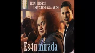 Es Tu Mirada Leoni Torres & Kelvis Ochoa y Alexander Abreu