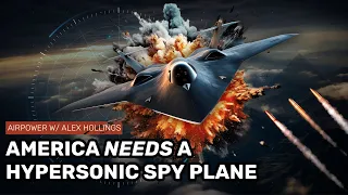 Why America needs a hypersonic SPY PLANE