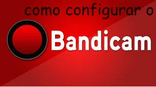 Como configurar o Bandicam [BR]