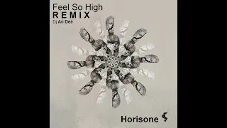 Horisone - Feel So High (Remix An Deé)