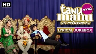 Tanu Weds Manu Returns | Lyrical Jukebox | Kangana Ranaut & R. Madhavan