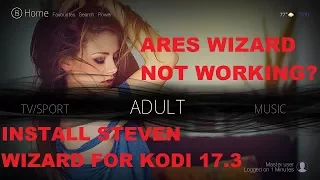 ARES WIZARD NOT WORKING!! INSTALL THE BEST KODI 17.3 BUILDS FROM STEVEN WIZARD 2017