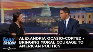 Alexandria Ocasio-Cortez - Bringing Moral Courage to American Politics | The Daily Show