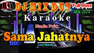 Sama Jahatnya - Leo Waldy || Karaoke Nada Pria Dj Remix Dut Orgen Tunggal By RDM Official