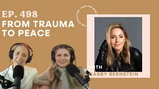 498. From Trauma to Peace with Gabby Bernstein