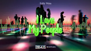 EDDY WATA - I Love My People (DJ Ziemuś Bootleg 2021)