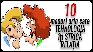 10 moduri prin care tehnologia îți STRICĂ RELAȚIA