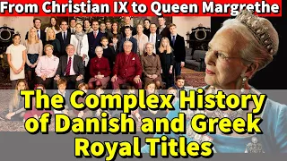 From Christian IX to Queen Margrethe: The Complex History of Danish and Greek Royal Titles