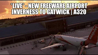 🔴 LIVE *NEW FREEWARE* Inverness to Gatwick - A320 Real Ops Flight | Fenix, GSX, VATSIM & MSFS