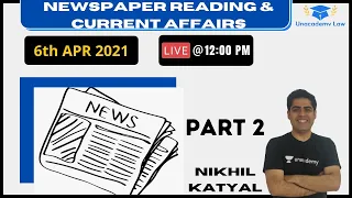 Newspaper Reading & Current Affairs l Part-2 l 6th April l Unacademy LAW l CLAT 2021 l Nikhil Katyal