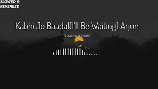 I'll Be Waiting (Kabhi Jo Baadal) Arjun [Slowed & Reverbed]