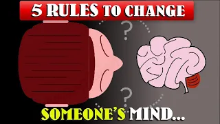 How to Change Someone’s Mind - 5 Rules to Follow | Amazing Facts