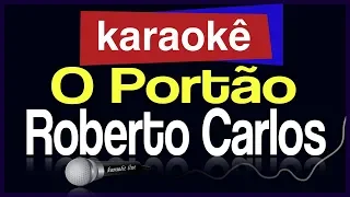 Karaokê - O Portão - Roberto Carlos 🎤