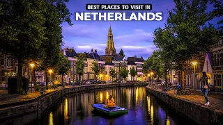 Ultimate Netherlands Destinations Top 10 Places to Experience