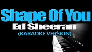 SHAPE OF YOU - Ed Sheeran (KARAOKE VERSION)