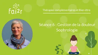 Séance n°6 Gestion de la douleur - Séances de Sophrologie