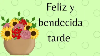 Buenas tardes Feliz tarde mensaje corto Dios te bendiga