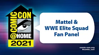 Mattel & WWE Elite Squad Fan Panel | Comic-Con@Home 2021