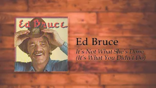 Ed Bruce - It's Not What She's Done (It's What You Didn't Do)