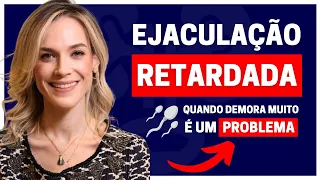 EJACULAÇÃO ATRASADA: TUDO QUE VOCÊ PRECISA SABER | DRA. SAMIRA POSSES - UROLOGISTA