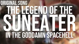 Legend of the SunEater in the Goddamn Spacehell - Original Song