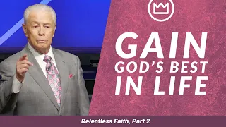 Gain God’s Best in Life - Relentless Faith, Part 2