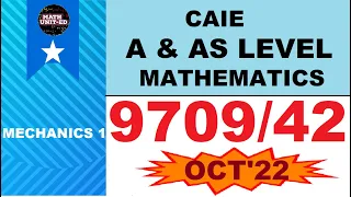 CAIE A & AS LEVEL MECHANICS 1| OCT NOV 2022 | 9709/42/O/N/22| ALL QUESTIONS With timestamps