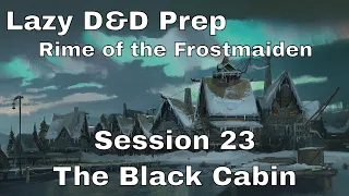 Lazy D&D Prep: Rime of the Frostmaiden Session 23