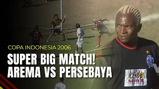 Super Big Match Arema VS Persebaya Surabaya | Copa Indonesia 2006