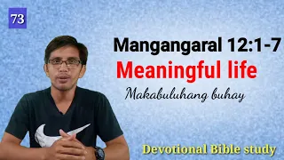 PAANO MAGING MAKABULUHAN ANG BUHAY? Mangangaral 12:1-7 | Devotional