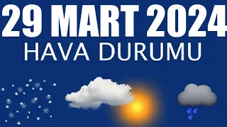 29 Mart 2024 Hava Durumu (Tüm İllerin Hava Durumu)