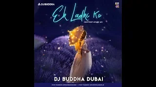 Ek Ladki Ko (Desi Deep House Mix) - DJ Buddha Dubai | Bollywood Deep House