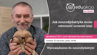 Jak neurodydaktyka może odmienić uczenie (się)  |  prof. Marek Kaczmarzyk | Spotkanie