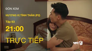 TRỰC TIẾP VTV1 | TẬP 63: Hương Vị Tình Thân P2 - Long hạnh phúc khi nghe Nam thông báo có baby shark