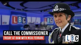 Call The Commissioner: 18th May 2018 - Cressida Dick's Phone-In - LBC