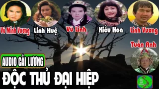 Cải Lương ĐỘC THỦ ĐẠI HIỆP 🎸 Vũ Linh, Linh Huệ, Vũ Minh Vương, Linh Vương, Kiều Hoa, Tuấn Anh