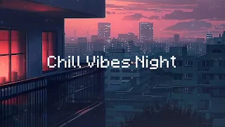 Chill Vibes Night 🌕 Lofi In City Mix 🌃 Beats To Chill / Relax