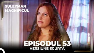 Suleyman Magnificul | Episodul 53 (Versiune Scurtă)
