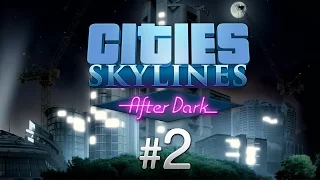 Cities Skylines: After Dark #2 Все проблемы решены!
