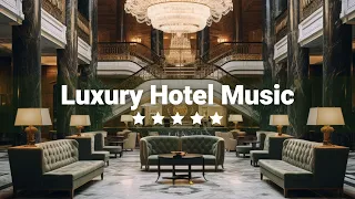 Luxury Hotel Mix - Hotel Lobby Music 2023 - Instrumental Music for Hotel, Lounge, Lobby