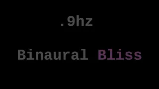 .9 hz Binaural Bliss ( Euphoria for 12 Hours )