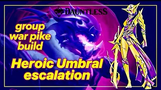 Dauntless | Umbral Heroic Escalation | Group War Pike Build | #playdauntless #bestbuild